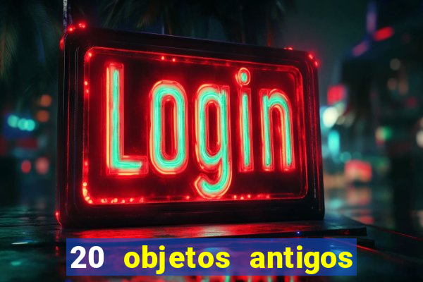20 objetos antigos que hoje valem uma fortuna